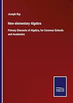 New elementary Algebra:Primary Elements of Algebra, for Common Schools and Academies 