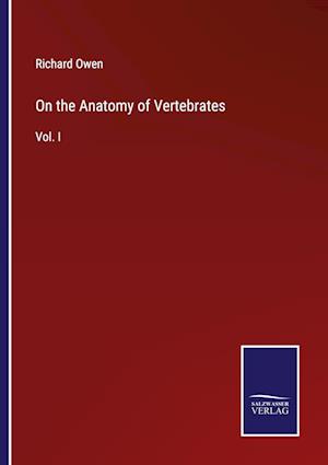 On the Anatomy of Vertebrates:Vol. I