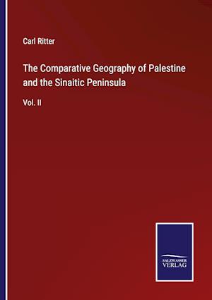 The Comparative Geography of Palestine and the Sinaitic Peninsula:Vol. II