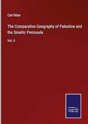 The Comparative Geography of Palestine and the Sinaitic Peninsula:Vol. II