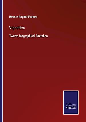 Vignettes:Twelve biographical Sketches