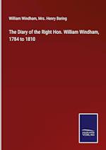 The Diary of the Right Hon. William Windham, 1784 to 1810