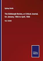 The Edinburgh Review, or Critical Journal, for January, 1866 to April, 1866