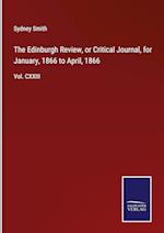 The Edinburgh Review, or Critical Journal, for January, 1866 to April, 1866