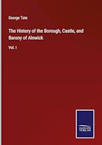 The History of the Borough, Castle, and Barony of Alnwick