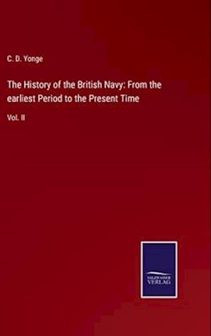 The History of the British Navy: From the earliest Period to the Present Time