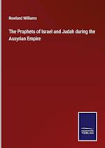 The Prophets of Israel and Judah during the Assyrian Empire