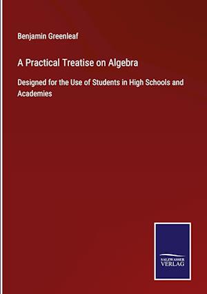 A Practical Treatise on Algebra