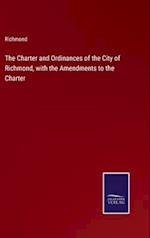 The Charter and Ordinances of the City of Richmond, with the Amendments to the Charter