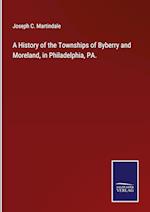 A History of the Townships of Byberry and Moreland, in Philadelphia, PA.