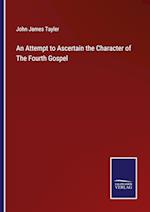 An Attempt to Ascertain the Character of The Fourth Gospel