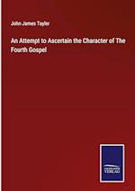 An Attempt to Ascertain the Character of The Fourth Gospel