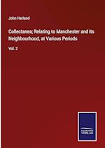 Collectanea; Relating to Manchester and its Neighbourhood, at Various Periods