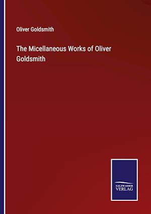 The Micellaneous Works of Oliver Goldsmith