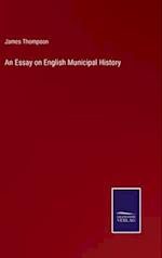 An Essay on English Municipal History