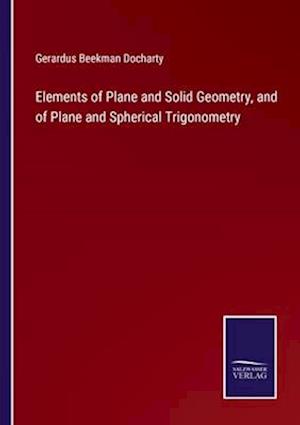 Elements of Plane and Solid Geometry, and of Plane and Spherical Trigonometry