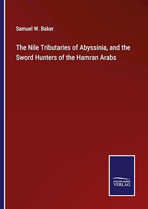 The Nile Tributaries of Abyssinia, and the Sword Hunters of the Hamran Arabs