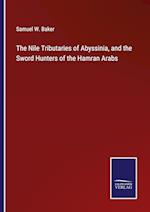 The Nile Tributaries of Abyssinia, and the Sword Hunters of the Hamran Arabs