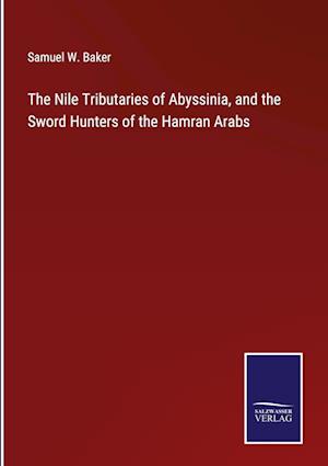 The Nile Tributaries of Abyssinia, and the Sword Hunters of the Hamran Arabs