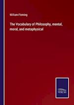 The Vocabulary of Philosophy, mental, moral, and metaphysical