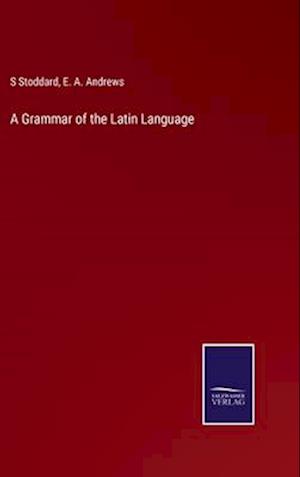 A Grammar of the Latin Language