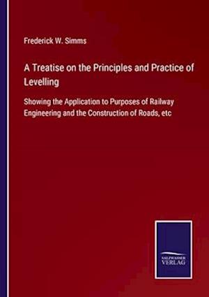 A Treatise on the Principles and Practice of Levelling