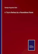 A Trip to Barbary by a Roundabout Route