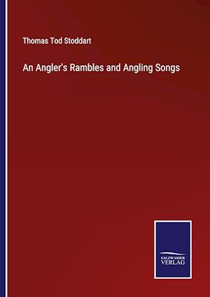 An Angler's Rambles and Angling Songs