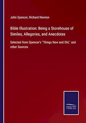 Bible Illustration: Being a Storehouse of Similes, Allegories, and Anecdotes