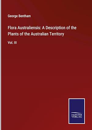 Flora Australiensis: A Description of the Plants of the Australian Territory