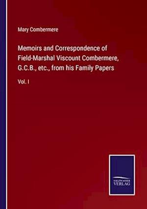 Memoirs and Correspondence of Field-Marshal Viscount Combermere, G.C.B., etc., from his Family Papers