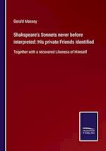 Shakspeare's Sonnets never before interpreted: His private Friends identified
