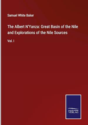 The Albert N'Yanza: Great Basin of the Nile and Explorations of the Nile Sources