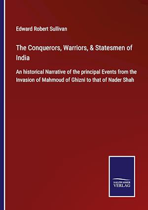 The Conquerors, Warriors, & Statesmen of India