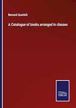 A Catalogue of books arranged in classes