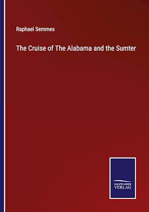 The Cruise of The Alabama and the Sumter