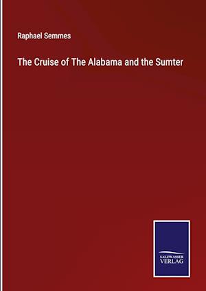 The Cruise of The Alabama and the Sumter