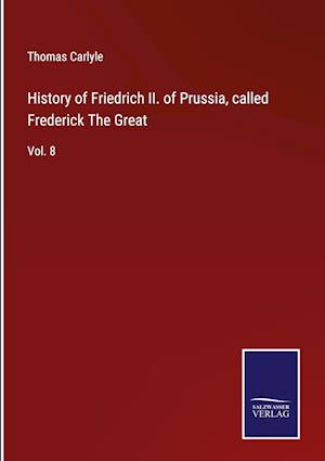 History of Friedrich II. of Prussia, called Frederick The Great