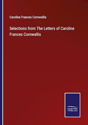 Selections from The Letters of Caroline Frances Cornwallis