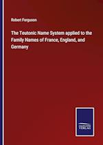 The Teutonic Name System applied to the Family Names of France, England, and Germany