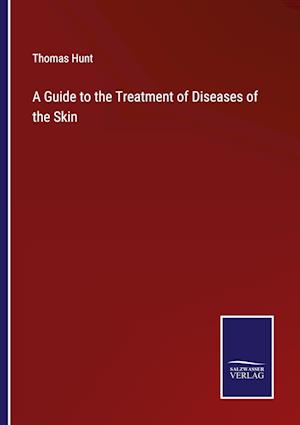 A Guide to the Treatment of Diseases of the Skin