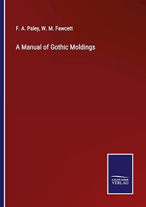 A Manual of Gothic Moldings