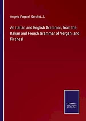 An Italian and English Grammar, from the Italian and French Grammar of Vergani and Piranesi