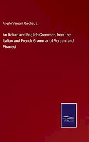 An Italian and English Grammar, from the Italian and French Grammar of Vergani and Piranesi