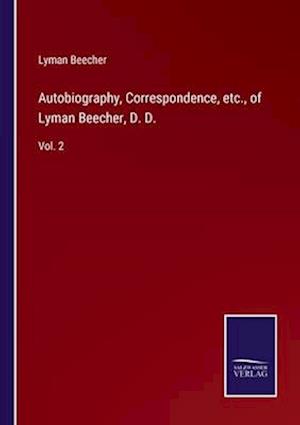 Autobiography, Correspondence, etc., of Lyman Beecher, D. D.