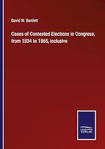 Cases of Contested Elections in Congress, from 1834 to 1865, inclusive