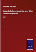 Junius: Including Letters by the same Writer under other Signatures