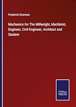 Mechanics for The Millwright, Machinist, Engineer, Civil Engineer, Architect and Student