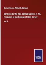 Sermons by the Rev. Samuel Davies, A. M., President of the College of New Jersey