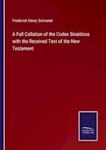 A Full Collation of the Codex Sinaiticus with the Received Text of the New Testament